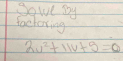 Solve Dy 
factoring
2v^2+11v+5=0