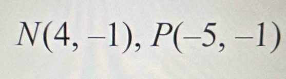 N(4,-1), P(-5,-1)