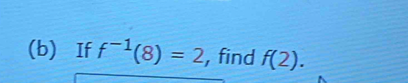 If f^(-1)(8)=2 , find f(2).