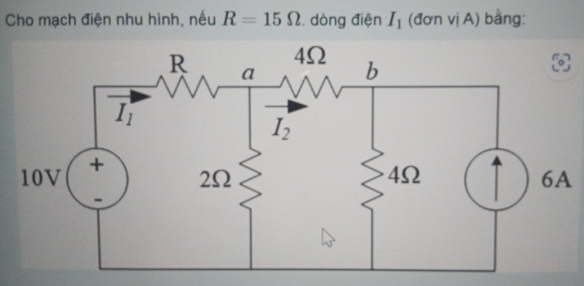 Cho mạch điện nhu hình, nếu R=15Omega. dòng điện I_1 (đơn viA) bằng: