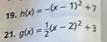 h(x)=-(x-1)^2+7
21. g(x)= 1/2 (x-2)^2+3