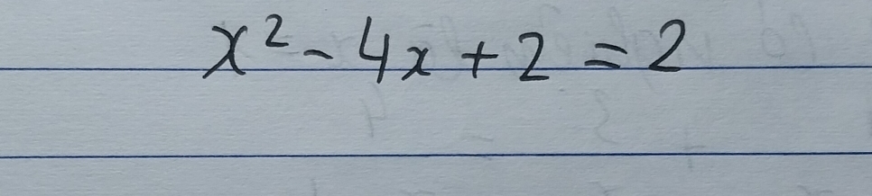 x^2-4x+2=2