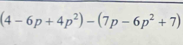 (4-6p+4p^2)-(7p-6p^2+7)