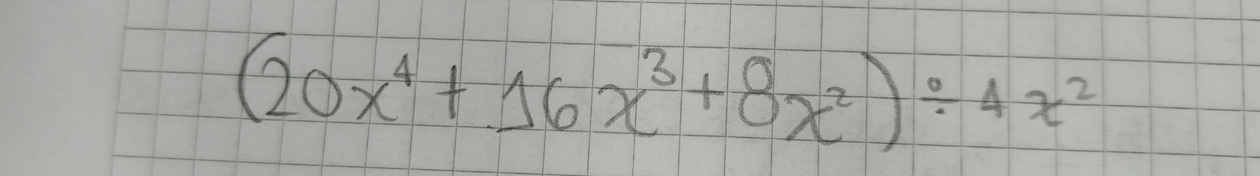 (20x^4+16x^3+8x^2)/ 4x^2