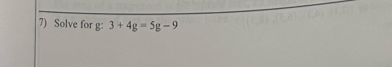 Solve for g : 3+4g=5g-9