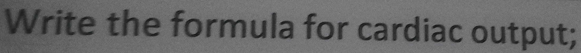 Write the formula for cardiac output;