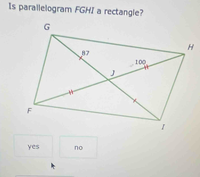 Is parallelogram FGHI a rectangle?
yes no