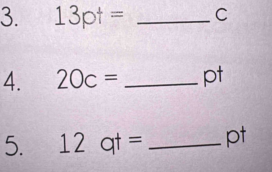 13pt=
C
4.
20c= _
pt
5. 
_ 12qt=
pt