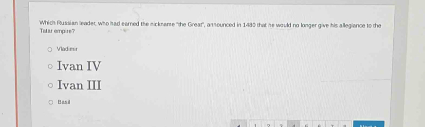 Which Russian leader, who had earned the nickname "the Great", announced in 1480 that he would no longer give his allegiance to the
Tatar empire?
Vladimir
Ivan IV
Ivan III
Basil
.,