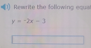 Rewrite the following equat
y=-2x-3