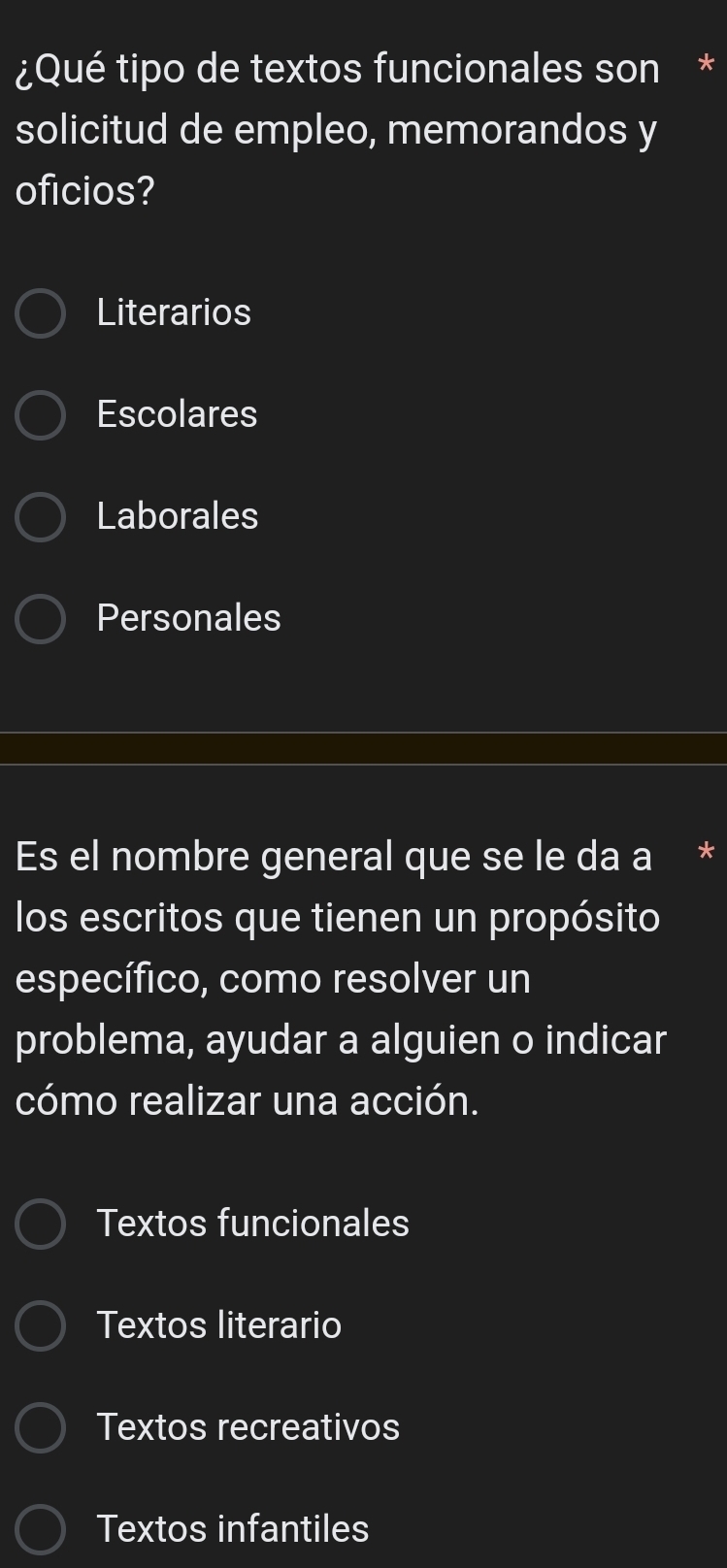 ¿Qué tipo de textos funcionales son *
solicitud de empleo, memorandos y
oficios?
Literarios
Escolares
Laborales
Personales
Es el nombre general que se le da a *
los escritos que tienen un propósito
específico, como resolver un
problema, ayudar a alguien o indicar
cómo realizar una acción.
Textos funcionales
Textos literario
Textos recreativos
Textos infantiles