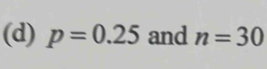 p=0.25 and n=30