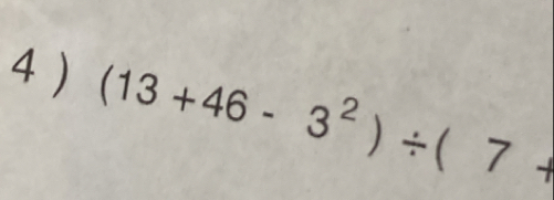 4 ) (13+46-3^2)/ (7+