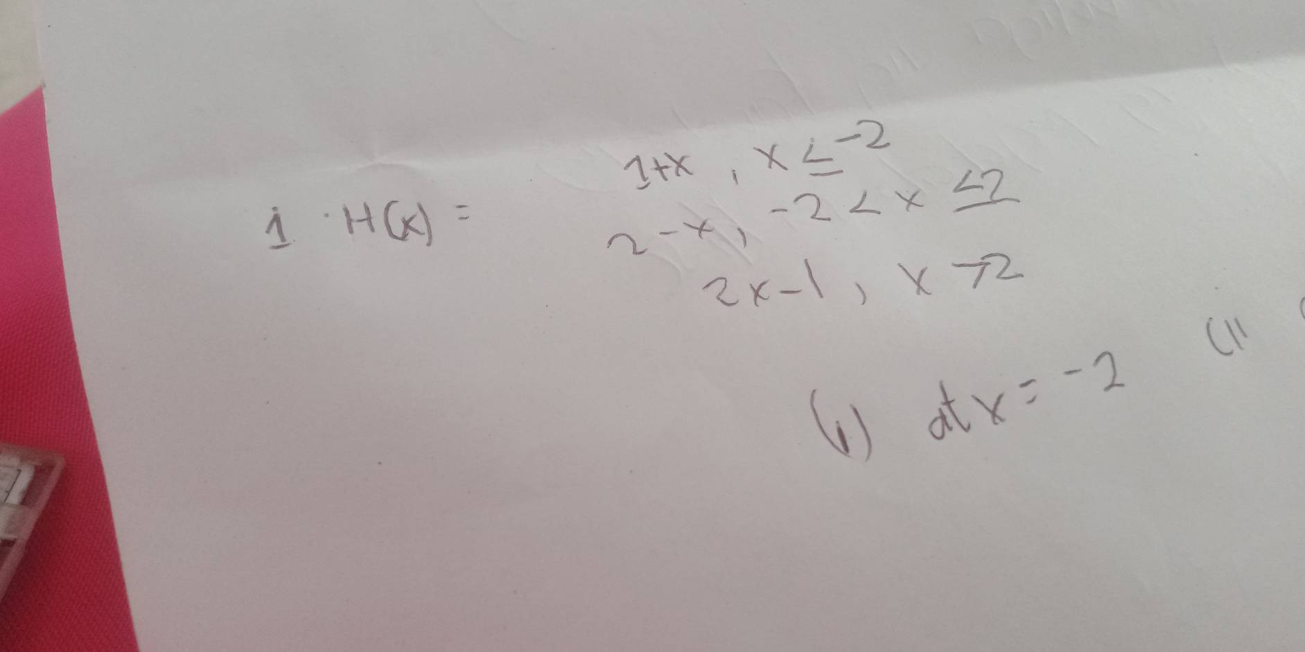 1+x, x≤ -2
H(x)=
2-x, -2
2x-1, x>2
u 
6) dtx=-2