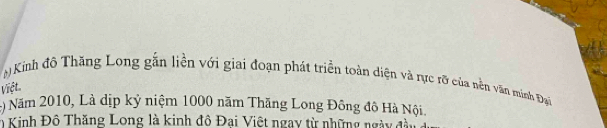 Kinh đô Thăng Long gắn liền với giai đoạn phát triền toàn diện và rực rỡ của nền văn minh Đại 
Việt. 
2 Năm 2010, Là dịp kỷ niệm 1000 năm Thăng Long Đông đô Hà Nội. 
n Kinh Độ Thăng Long là kinh đô Đai Việt ngay từ những ngày đà