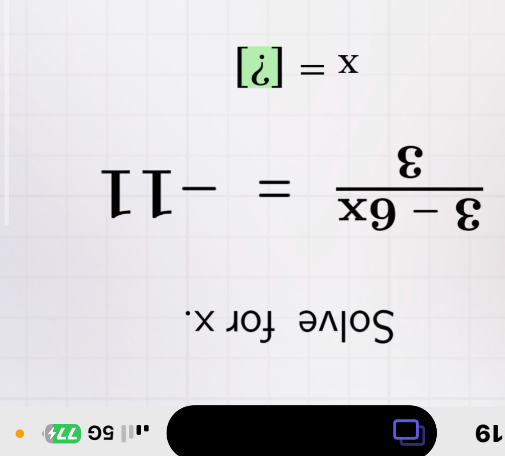 19 
□ 5 7 74 D 
Solve for x.
 (3-6x)/3 =-11
x=[?]