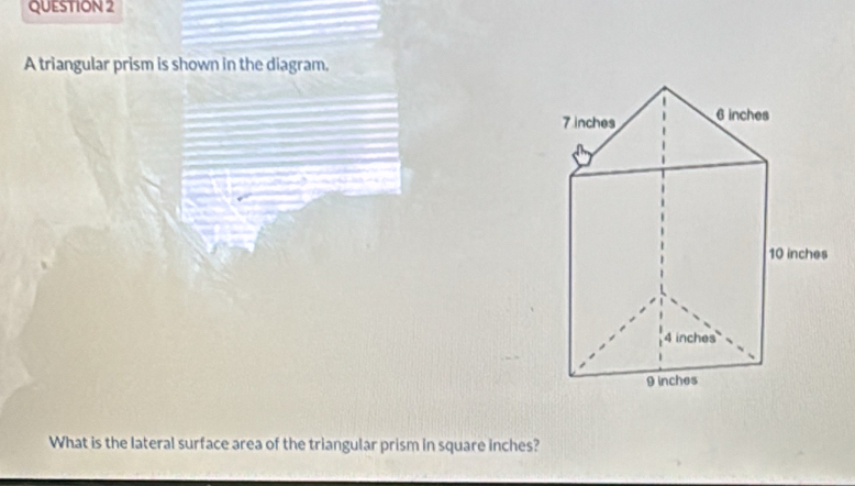 A triangular prism is shown in the diagram. 
What is the lateral surface area of the triangular prism in square inches?