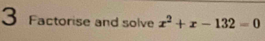 Factorise and solve x^2+x-132=0