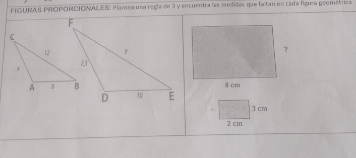 FIGURAS PROPORCIONALES: Plantea una regla de 3 y encuentra las medidas que faltan en cada figura geométrica
3 cm
2 cm