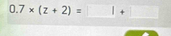 0.7* (z+2)=□ +□