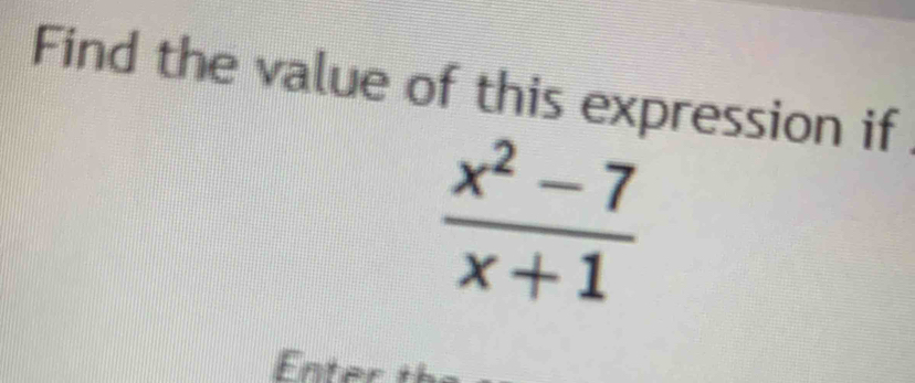 Find the value of this expression if
 (x^2-7)/x+1 
nte