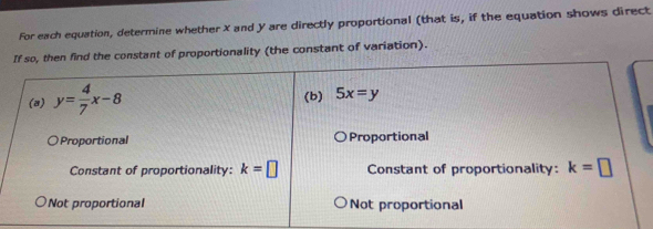 For each equation, determine whether X and y are directly proportional (that is, if the equation shows direct
tant of proportionality (the constant of variation).