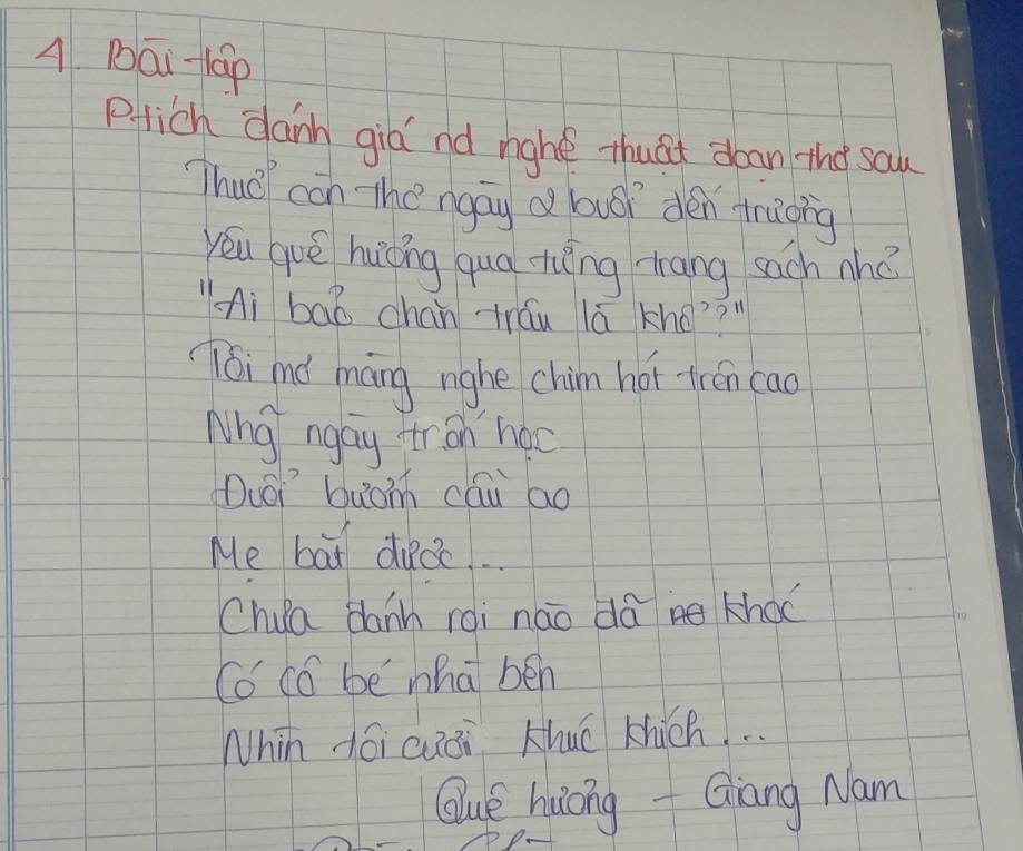 A Pāi-láp 
Pfich danh giá nd nghe thuat doan tho sau 
Thuo con the ngay d buáì dén truong 
yóu guè huōng quà tièng trāng sach nhǎ 
“Ai baó chán tráu lǎ kho?? " 
(6i mó māng nghe chim hói-trén cao 
Nho ngay fr oh hoc 
Duár buom cáu ao 
Me bat ducc... 
Chua danh roi náo dā khoc 
Co có be mha bén 
Nhin dói cuāi Kuō khich. . . 
Que huōng Qiàng Nam