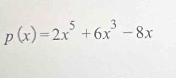 p(x)=2x^5+6x^3-8x