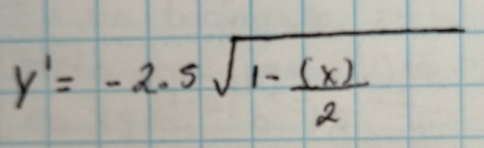 y'=-2.5sqrt(1-frac (x))2