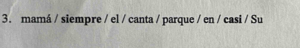 mamá / siempre / el / canta / parque / en / casi / Su