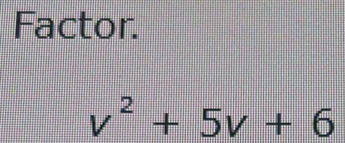 Factor.
v^2+5v+6