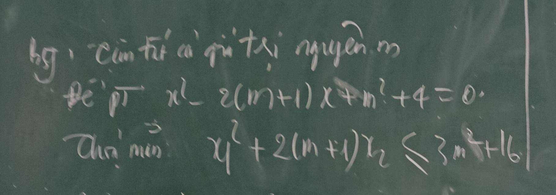 bg càn tí cà pùthi aguén m 
Pep x^2-2(m+1)x+m^2+4=0
Qun nǎn
x^2_1+2(m+1)x_2≤ 3m^2+16