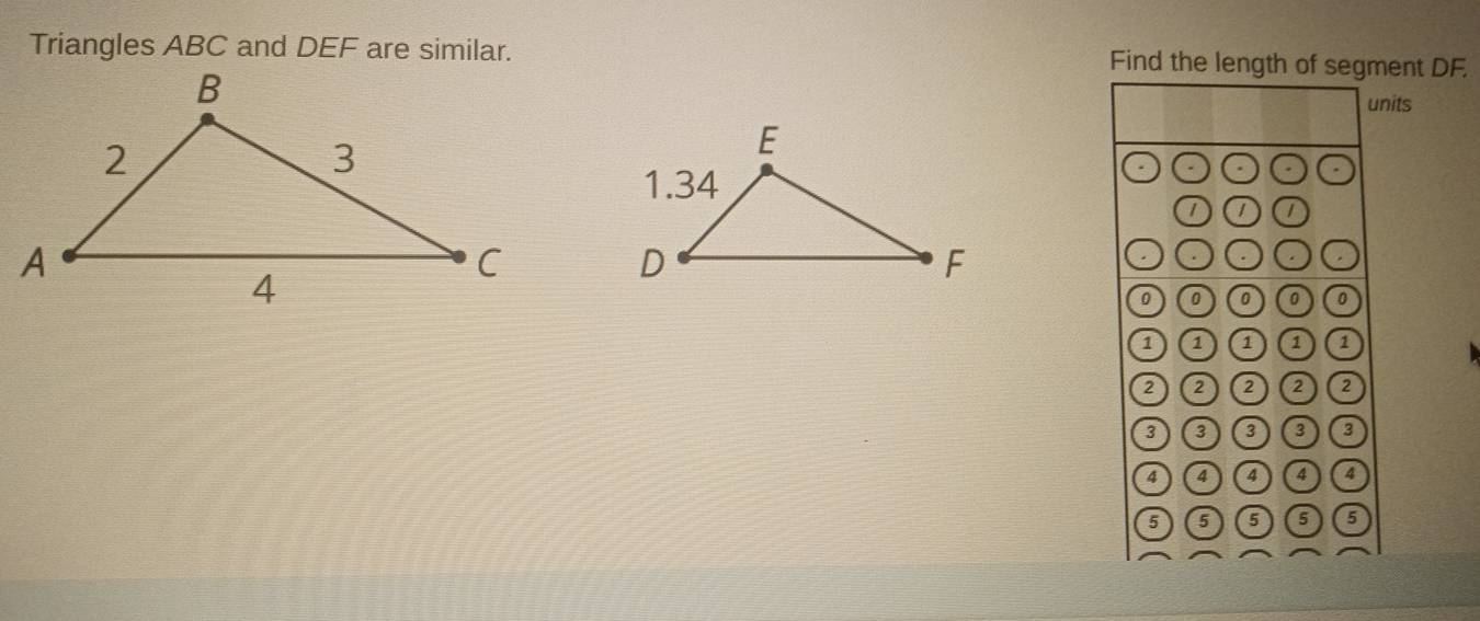 Triangles ABC and DEF are similar. Find the length of segment DF. 
units 
、 . 
I a 
. . . .
0 0 0 0
1 a a a 1
2 a 2 a 2
3 3 3 3
4 4 4 4 4
5 5 6 6 5