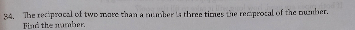 The reciprocal of two more than a number is three times the reciprocal of the number. 
Find the number.