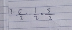  6/2 - 1/2 = 5/2 