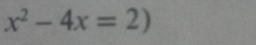 x^2-4x=2)