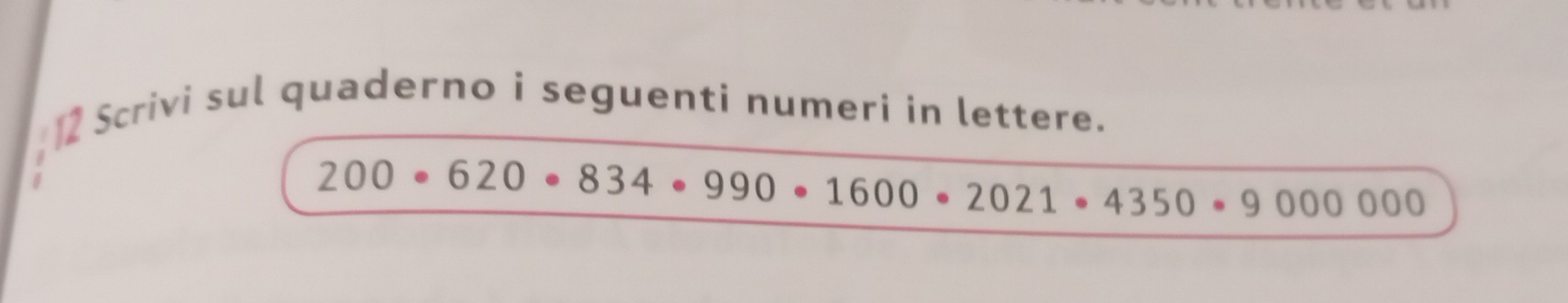 Scrivi sul quaderno i seguenti numeri in lettere.
200· 620· 834· 990· 1600· 2021· 4350· 900000