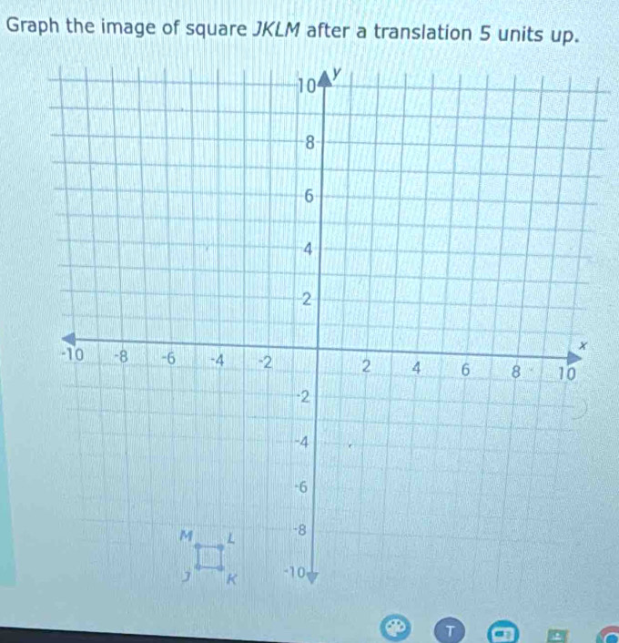 Graph the image of square JKLM after a translation 5 units up.
T