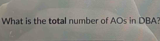 What is the total number of AOs in DBA?