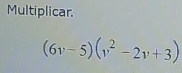 Multiplicar.
(6v-5)(v^2-2v+3)