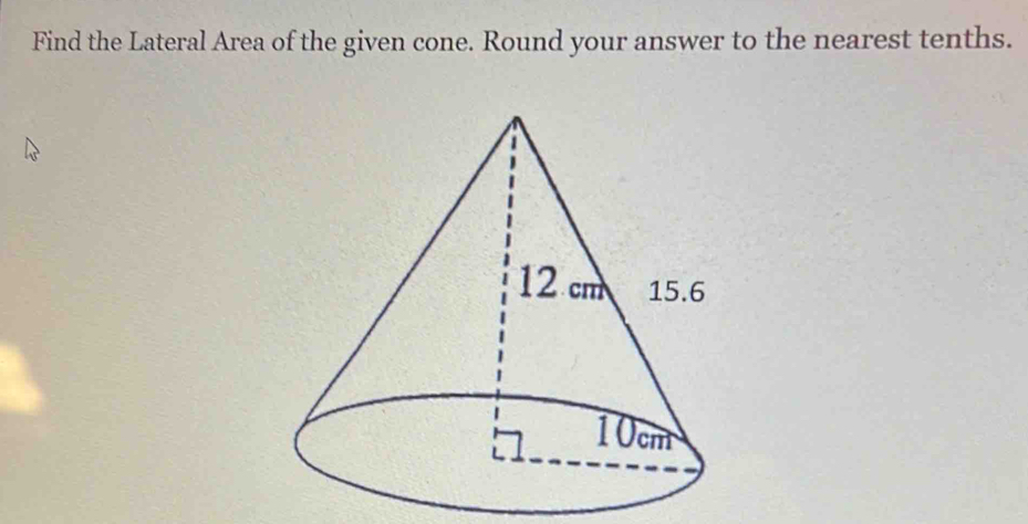 Find the Lateral Area of the given cone. Round your answer to the nearest tenths.