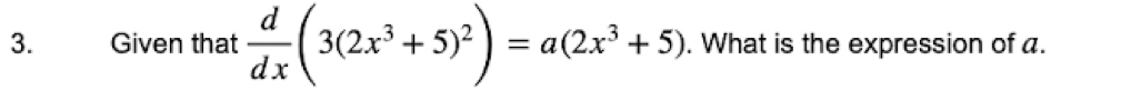 Given that  d/dx (3(2x^3+5)^2)=a(2x^3+5). What is the expression of a.