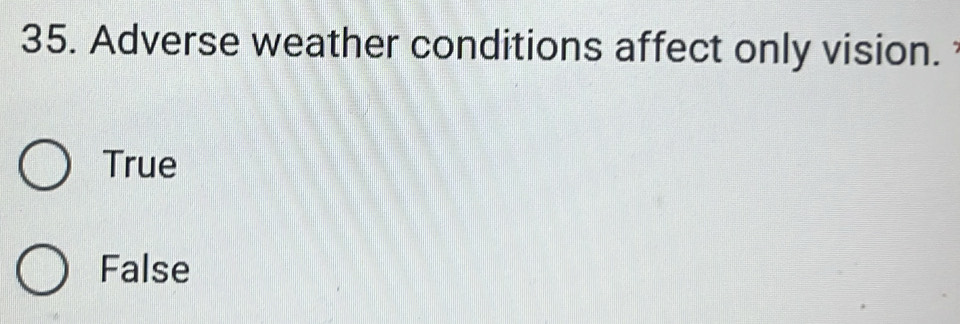 Solved: Adverse weather conditions affect only vision. True False [Others]
