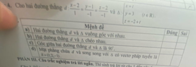 Cho hai đường thắng đ  (x-2)/1 = (y-1)/-1 = (z-2)/-1  và Delta =beginarrayl x=t y=3(t∈ R). endarray. (r=-2+t
í sinh trả lời từ câu 1 đển