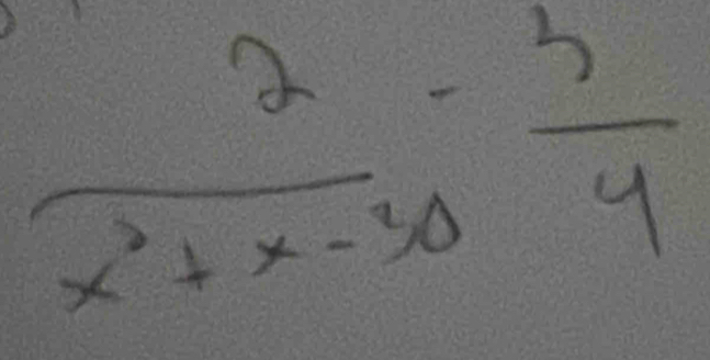  2/x^2+x-30 - 3/4 