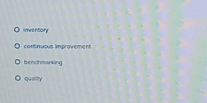 inventory
continuous improvement
benchmarking
quality