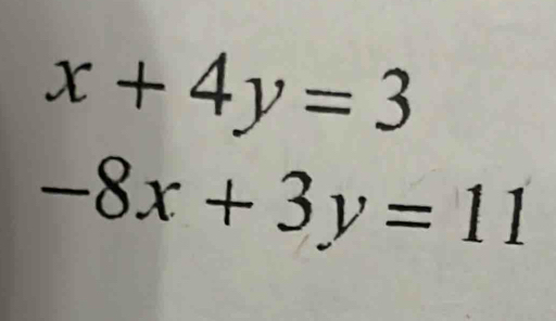 x+4y=3
-8x+3y=11