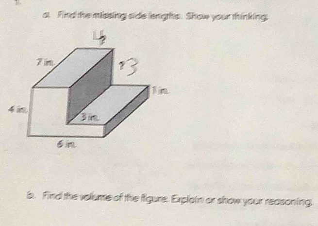 Find the missing side lenghs. Show your thinking, 
a. Find the volume of the figure. Explain or show your reasoning,