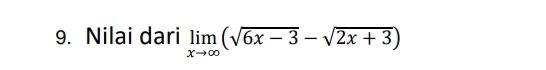 Nilai dari limlimits _xto ∈fty (sqrt(6x-3)-sqrt(2x+3))