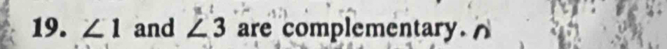 ∠ 1 and ∠ 3 are complementary. A